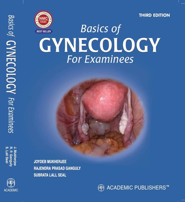 3rd Edition: Basics of Gynecology for Examinees | Joydeb Mukherjee, Rajendra Prasad Ganguly & Subrata Lall Seal | Academic Publishers