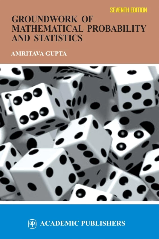 Groundwork Of Mathematical Probability And Statistics By Amitava Gupta – 7th Edition | Academic Publishers | Essential For Competitive & University Exams